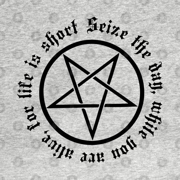 Black Pentagram "Seize the day, while you are alive, for life is short" by Helgar